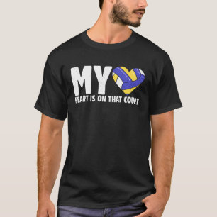 My Heart Is On That Court Team Volleyball Serve Sp T-Shirt