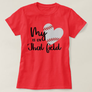 My Heart Is On That Field Baseball T-Shirt