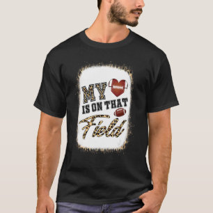 My Heart Is On That Field Football Mum Mother's Da T-Shirt