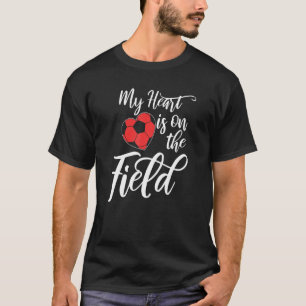 My Heart Is On That Field Soccer Athletic Mum Dad T-Shirt