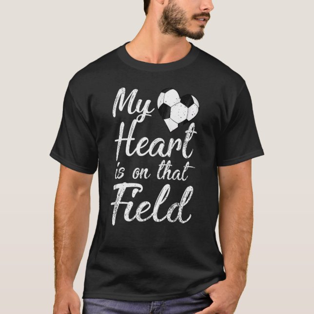 My Heart Is On That Field Soccer Gift For Mum And  T-Shirt (Front)