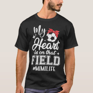 My Heart Is On That Field Soccer Mimi Grandma  T-Shirt