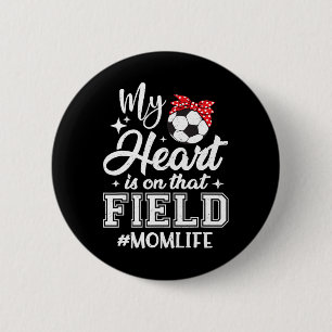 My Heart Is On That Field Soccer Mom Mothers Day  6 Cm Round Badge