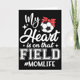 My Heart Is On That Field Soccer Mum Mothers Day Card