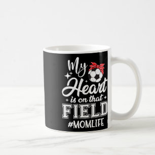 My Heart Is On That Field Soccer Mum Mothers Day Coffee Mug