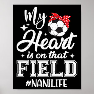 My Heart Is On That Field Soccer Nani Grandma Poster