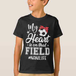 My Heart Is On That Field Soccer Nani Grandma T-Shirt