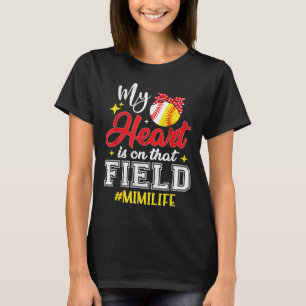 My Heart Is On That Field Softball Baseball Mimi T-Shirt