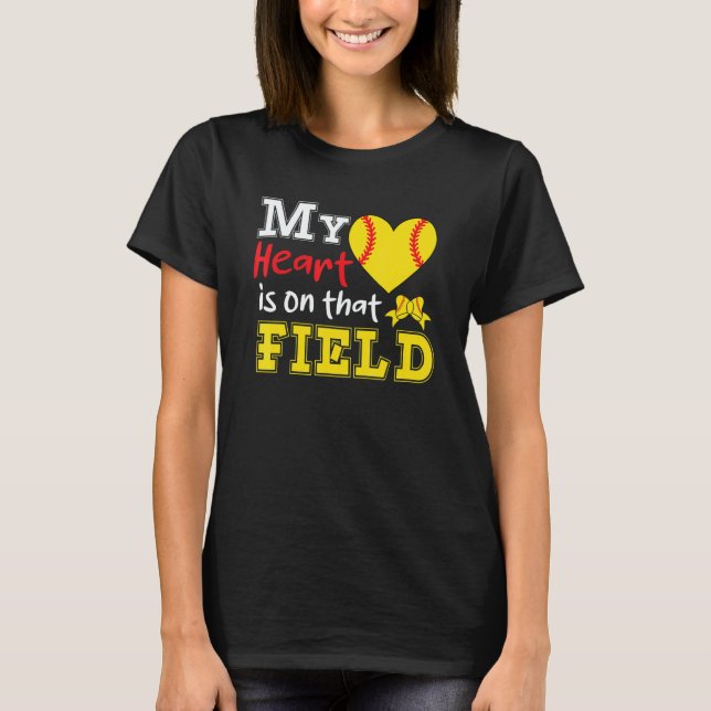 My Heart is on that Field Softball  Softball Mom T-Shirt (Front)