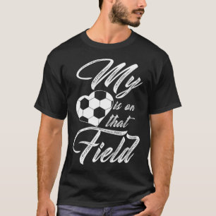 My Heart Is On That Soccer Field Funny Men Women K T-Shirt