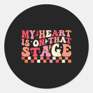My Heart Is On That Stage For Dance Mum Women Classic Round Sticker