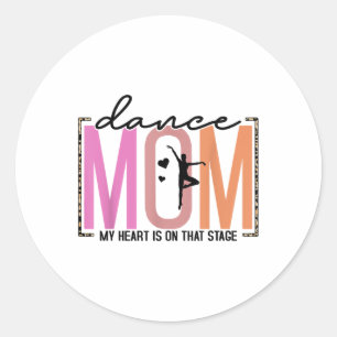 My Heart Is On That Stage Funny Dance Mum Mothers Classic Round Sticker
