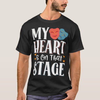My Heart Is On That Stage T-Shirt