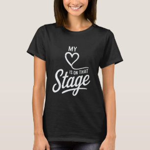 My Heart Is On That Stage Theater Mom Dance Recita T-Shirt