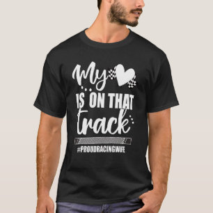 My Heart Is On That Track Proud Racing Wife 1 T-Shirt