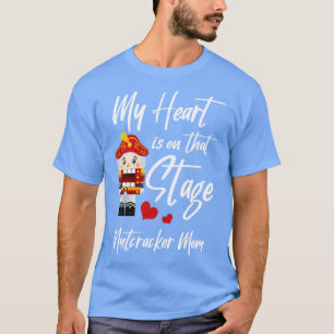 My Heart Is On The Stage Nutcracker Mum T-Shirt