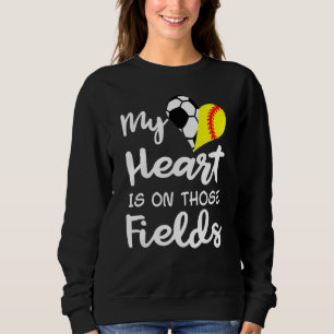 My Heart Is On Those Fields Funny Soccer Softball  Sweatshirt