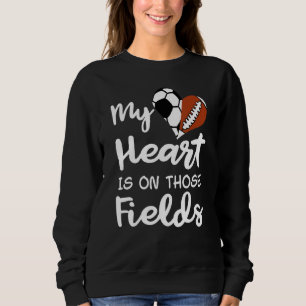 My Heart Is On Those Fields Soccer Football Player Sweatshirt