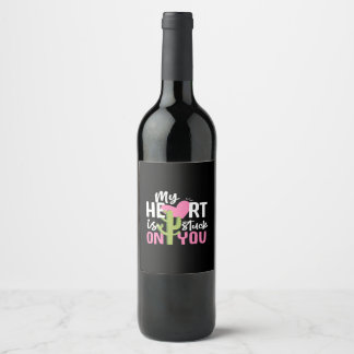 My Heart Is Stuck On You Cactus Heartfelt Design  Wine Label