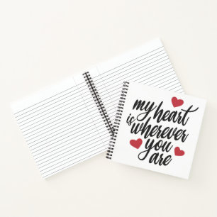 My Heart is Wherever You Are Valentine Notebook