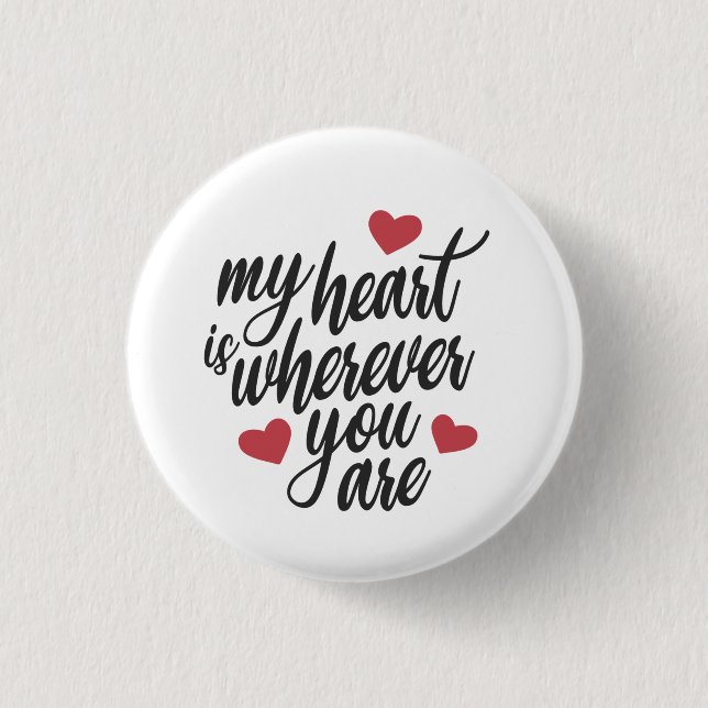 My Heart is Wherever You  Are Valentine Pin Button (Front)
