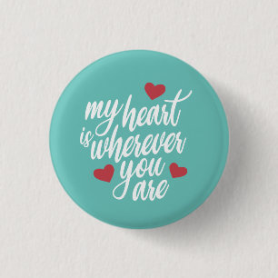 My Heart is Wherever You Are Valentine Pin Button