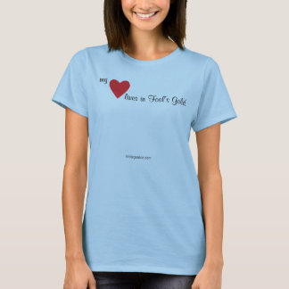 My Heart Lives in Fool's Gold T-shirt