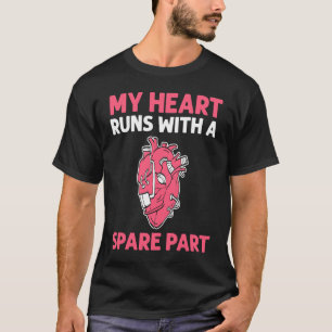My Heart Runs With A Spare Part Open Heart Surgery T-Shirt