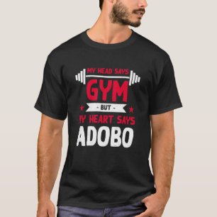 My Heart Says Adobo   Workout Humour Gym Filipino  T-Shirt