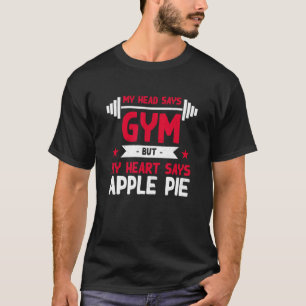 My Heart Says Apple Pie Workout Humour Gym Pie T-Shirt