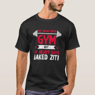 My Heart Says Baked Ziti  Workout Humour Gym Pasta T-Shirt