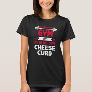 My Heart Says Cheese Curd Workout Humour Gym T-Shirt