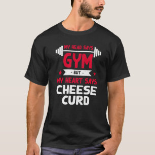My Heart Says Cheese Curd Workout Humour Gym T-Shirt