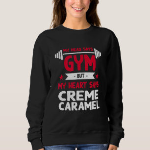 My Heart Says Creme Caramel Workout Humor Gym Sweatshirt