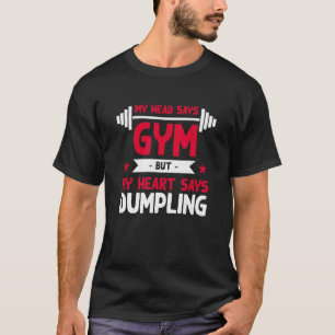 My Heart Says Dumpling Workout Humour Gym Dim Su T-Shirt