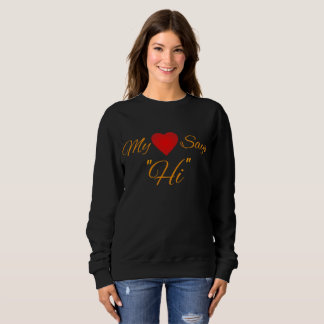 My Heart says Hi..!! | Best for singles and couple Sweatshirt