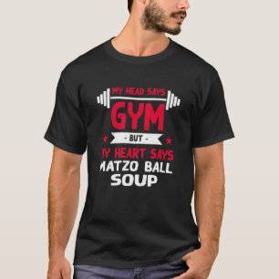 My Heart Says Matzo Ball Soup Workout Humor Gym T-Shirt