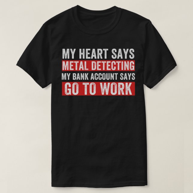 My Heart Says Metal Detecting Funny Metal Detector T-Shirt (Design Front)