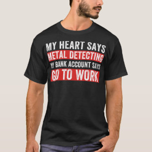 My Heart Says Metal Detecting Funny Metal Detector T-Shirt