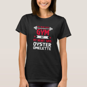 My Heart Says Oyster Omelette Workout Humour Gym T-Shirt