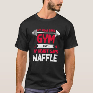 My Heart Says Waffle   Workout Humour Gym Pancake T-Shirt