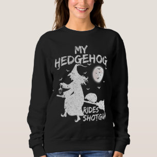 My Hedgehog Rides Shotgun  Witch Hedgehog Hallowee Sweatshirt
