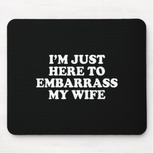 My Here Embarrass Wife Husband Joke Mouse Mat