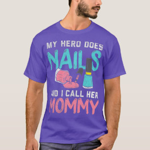 My Hero Does Nails And I Call Her Mummy Premium T-Shirt