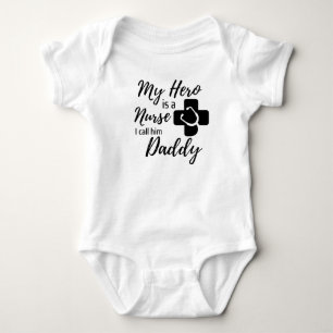 My Hero is a Nurse I Call Him Daddy Funny Nurse  Baby Bodysuit