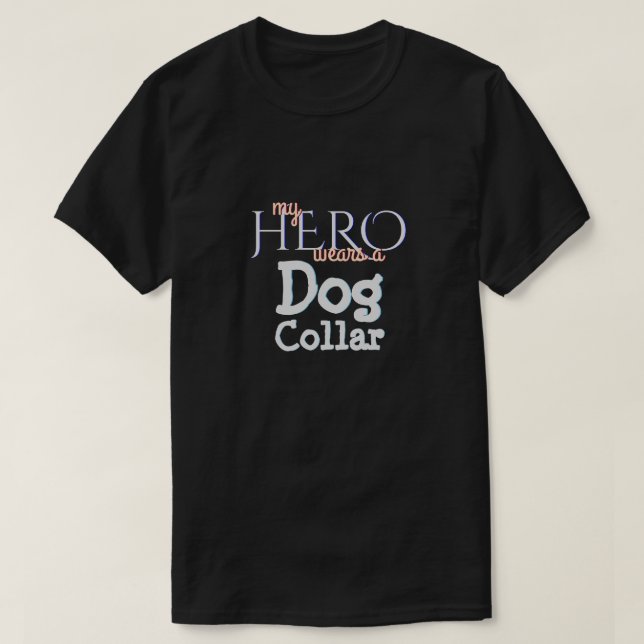 My Hero Wears A Dog Collar T-Shirt (Design Front)