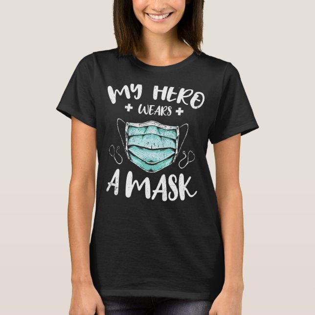 My Hero Wears A Mask For Medical Assistant Or Nurs T-Shirt (Front)