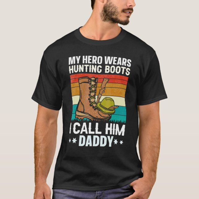 My Hero Wears Hunting Boots I Call Him Daddy Hunti T-Shirt (Front)