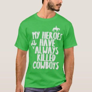 MY HEROES HAVE ALWAYS KILLED COWBOYS T 1 T-Shirt