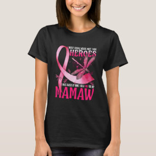 My Heroes I Wear Pink For My Mamaw Breast Cancer T-Shirt